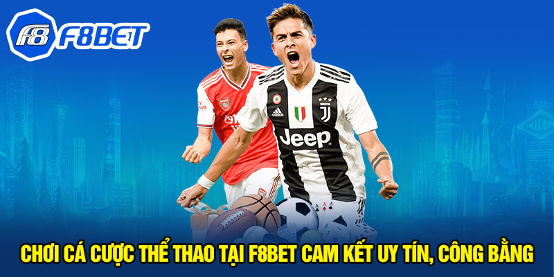 Chơi cá cược thể thao tại F8BET cam kết uy tín, công bằng