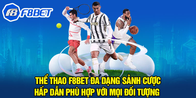 Thể thao F8BET đa dạng sảnh cược hấp dẫn phù hợp với mọi đối tượng