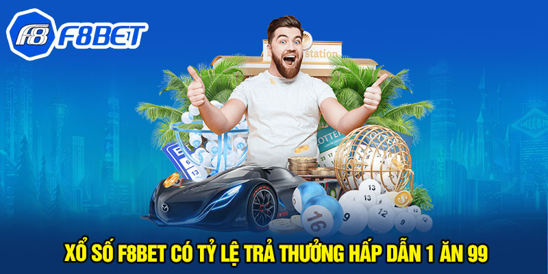 Xổ số F8BET có tỷ lệ trả thưởng hấp dẫn 1 ăn 99