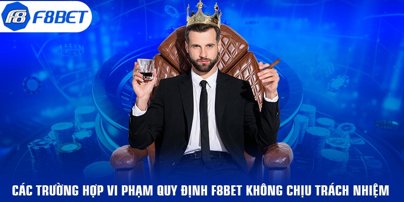 Các trường hợp vi phạm quy định F8BET không chịu trách nhiệm