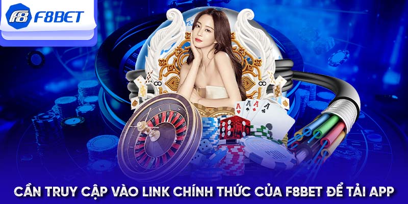 Cần truy cập vào link chính thức của F8BET để tải app