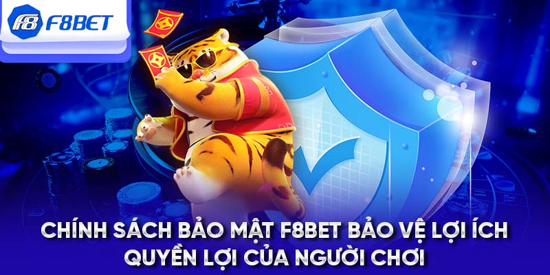 Chính sách bảo mật F8BET bảo vệ lợi ích, quyền lợi của người chơi