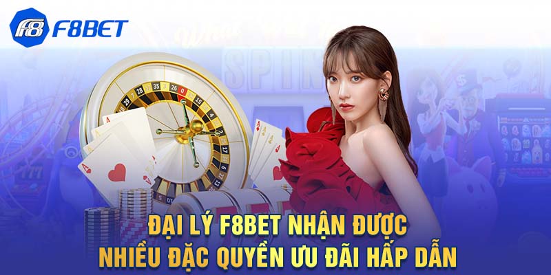 Đại lý F8BET nhận được nhiều đặc quyền ưu đãi hấp dẫn