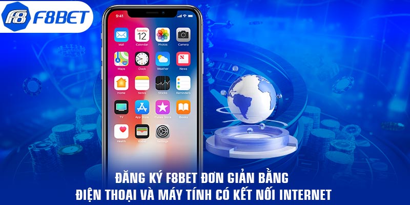 Đăng ký F8BET đơn giản bằng điện thoại và máy tính có kết nối internet