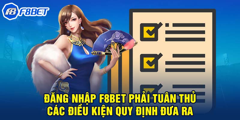 Đăng nhập F8BET phải tuân thủ các điều kiện quy định đưa ra