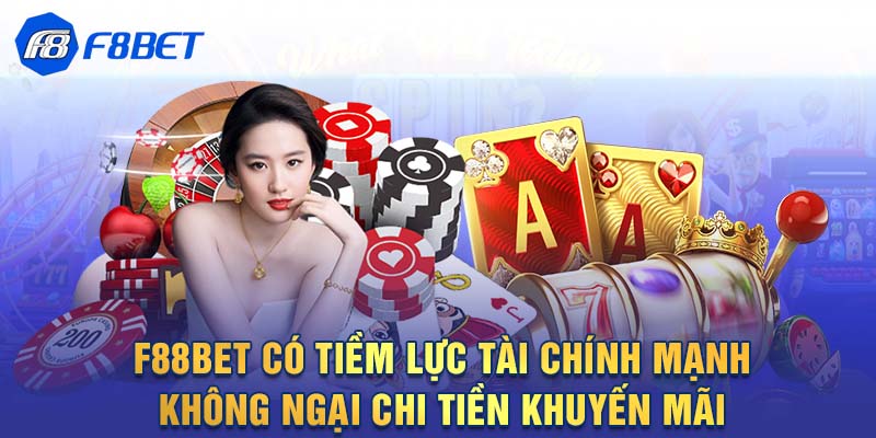 F88BET có tiềm lực tài chính mạnh không ngại chi tiền khuyến mãi