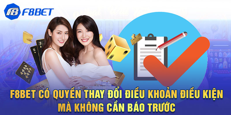 F8BET có quyền thay đổi điều khoản điều kiện mà không cần báo trước