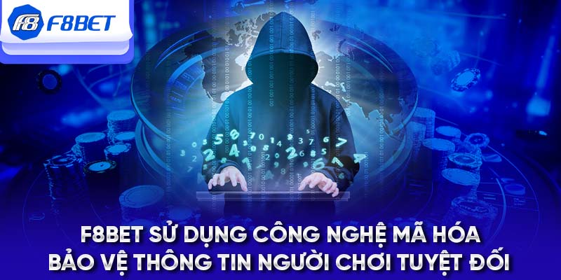 F8BET sử dụng công nghệ mã hóa bảo vệ thông tin người chơi tuyệt đối