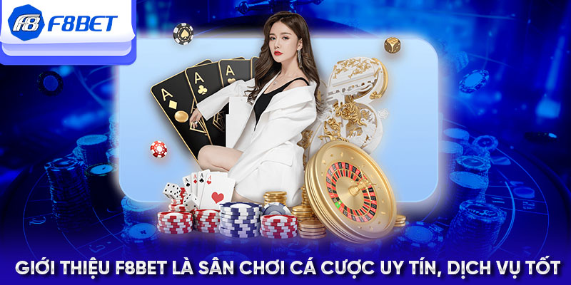 Giới thiệu F8BET là sân chơi cá cược uy tín, dịch vụ tốt