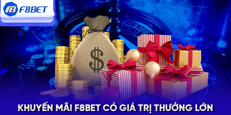 Khuyến mãi F8BET có giá trị thưởng lớn