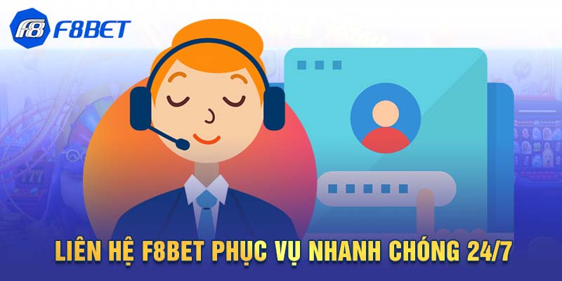 Liên hệ F8BET phục vụ nhanh chóng 24/7