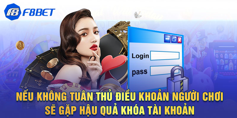 Nếu không tuân thủ điều khoản người chơi sẽ gặp hậu quả khóa tài khoản