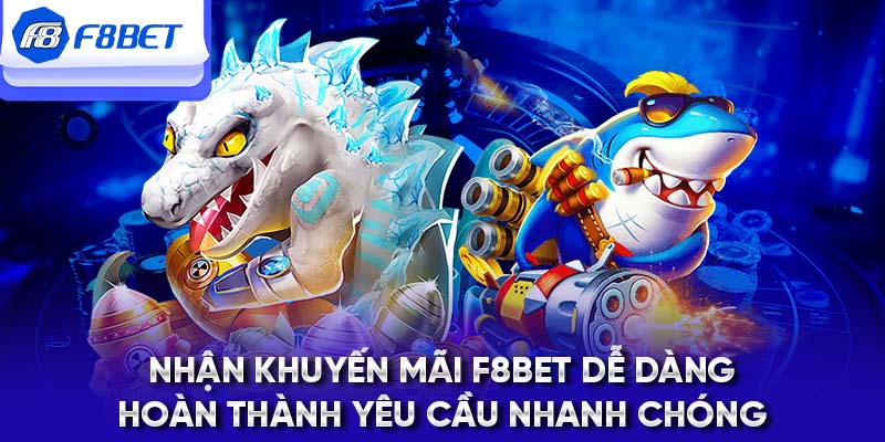 Nhận khuyến mãi F8BET dễ dàng, hoàn thành yêu cầu nhanh chóng