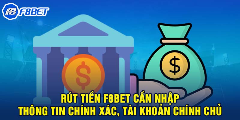 Rút tiền F8BET cần nhập thông tin chính xác, tài khoản chính chủ