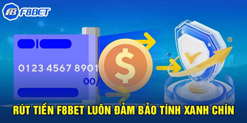 Rút tiền F8BET luôn đảm bảo tính xanh chín