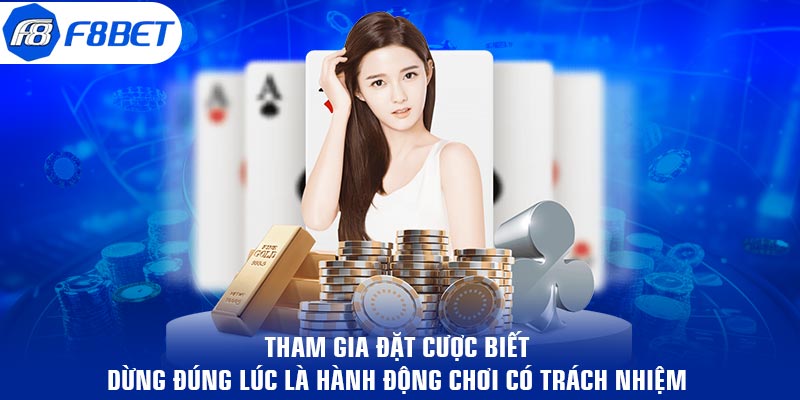 Tham gia đặt cược biết dừng đúng lúc là hành động chơi có trách nhiệm