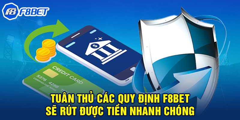 Tuân thủ các quy định F8BET sẽ rút được tiền nhanh chóng