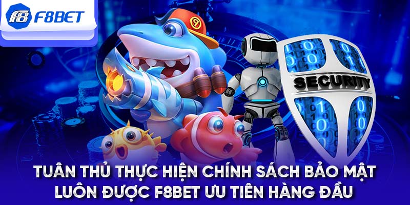 Tuân thủ thực hiện chính sách bảo mật luôn được F8BET ưu tiên hàng đầu